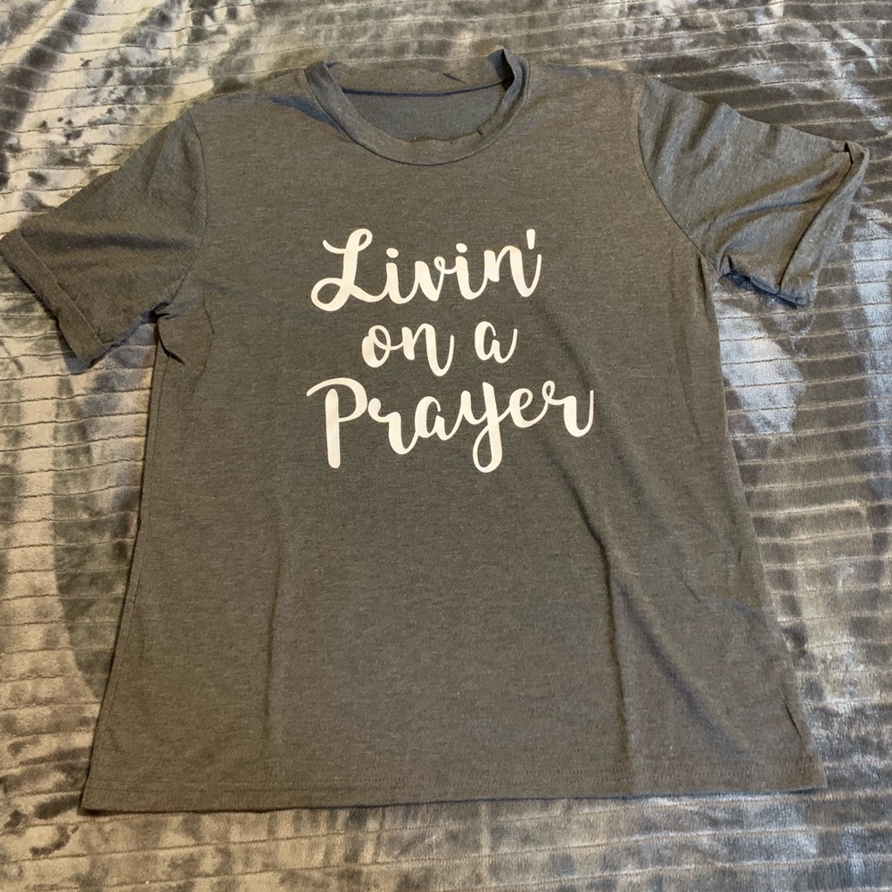 “Livin’ on a prayer” tee shirt
